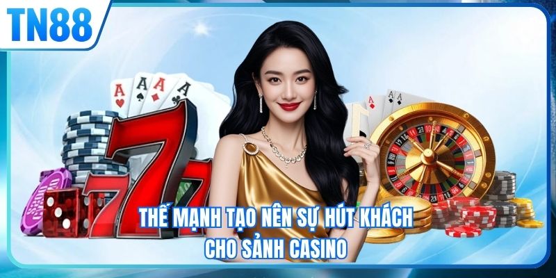 Thế mạnh tạo nên sự hút khách cho sảnh casino