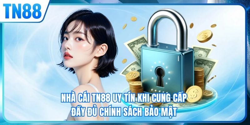 Nhà cái TN88 uy tín khi cung cấp đầy đủ chính sách bảo mật