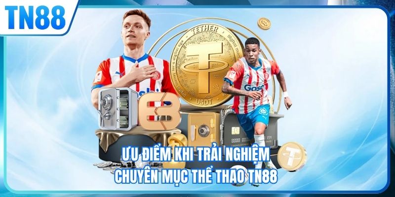Ưu điểm khi trải nghiệm chuyên mục thể thao TN88